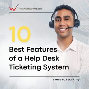 WTMSI - 10 Best Features of a Help Desk Ticketing System